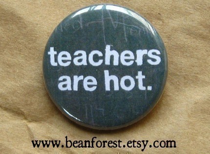 Teachers Are Hot button by Beanforest