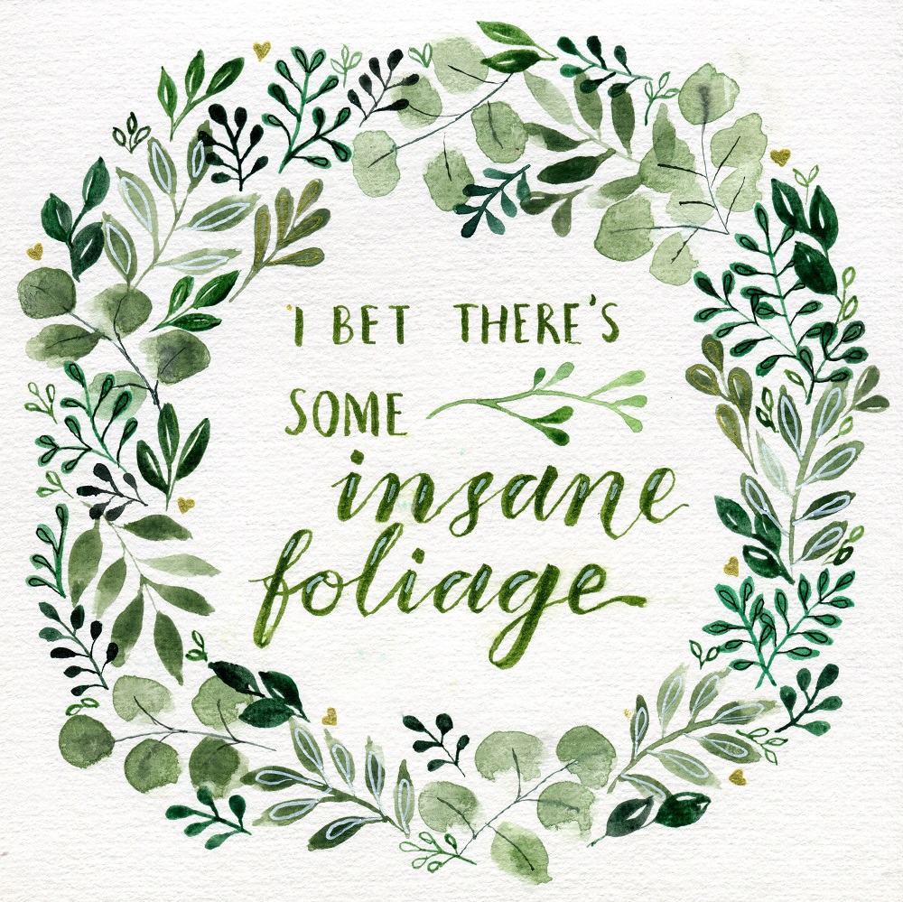Wreath of a variety of leaves and foliage painted in watercolour with the quote "I bet there's some insane foliage" handwritten in the middle.