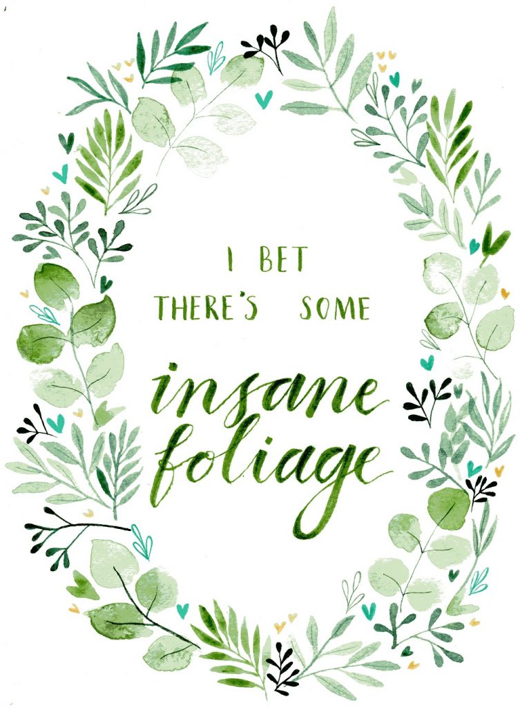watercolour painting of a wreath of different types of leaves with a handwritten quote in the middle saying "I bet there's some insane foliage"