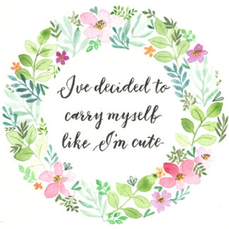 "Carry myself like I'm cute" - OFMD quote in wreath of watercolour flowers and foliage by KLBaileyArt